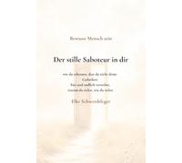 Der stille Saboteur in dir: wie du erkennst, dass du nicht deine Gedanken bist und endlich verstehst, warum du tickst, wie du tickst