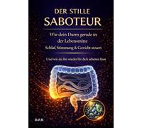 Der stille Saboteur: Wie dein Darm gerade in der Lebensmitte Schlaf, Stimmung & Gewicht steuert (Gesund, Klar, Lebensfroh & Stark - Dein Neustart in der zweiten Lebenshälfte)