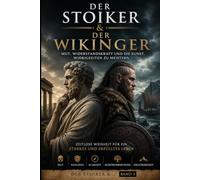 Der Stoiker & Der Wikinger: Mut, Widerstandskraft und die Kunst, Widrigkeiten zu meistern (Die Stoische Lebenskunst)