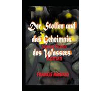 Der Stollen und das Geheimnis des Wassers