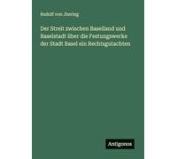Der Streit zwischen Baselland und Baselstadt über die Festungswerke der Stadt Basel ein Rechtsgutachten