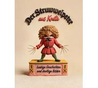 Der Struwwelpeter aus Knete - Lustige Geschichten und drollige Bilder: Nach der originalen Urfassung aus dem Jahr 1845