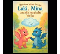 Der Sture kleine Drache - Luke, Mina und die magische Wolke: Eine Geschichte über Unterschiede, Zusammenhalt und magische Freundschaft