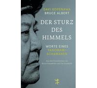 Der Sturz des Himmels: Worte eines Yanomami-Schamanen