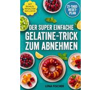 Der super einfache Gelatine-Trick zum Abnehmen: Ein einfacher 21-Tage-Plan zur Kontrolle des Hungers, Reduzierung von Heißhungerattacken und natürlicher Gewichtsabnahme durch bessere Appetitkontrolle.