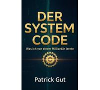 Der System Code: Was ich von einem Milliardär lernte