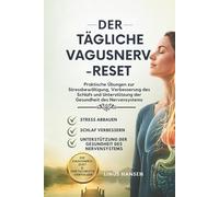 Der tägliche Vagusnerv-Reset: Praktische Übungen zur Stressbewältigung, Verbesserung des Schlafs und Unterstützung der Gesundheit des Nervensystems