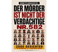 Der Täter ist nicht Verdächtiger Nr. 582: 10.000 Gesichter, 10 Hinweise, 1 Täter - Interaktives Krimi-Rätselbuch mit Beobachtung, Logik und Deduktion