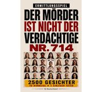 Der Täter ist nicht Verdächtiger Nr. 714: 10.000 Gesichter, 10 Hinweise, 1 Täter - Interaktives Krimi-Rätselbuch mit Beobachtung, Logik und Deduktion
