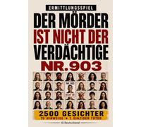 Der Täter ist nicht Verdächtiger Nr. 903: 10.000 Gesichter, 10 Hinweise, 1 Täter - Interaktives Krimi-Rätselbuch mit Beobachtung, Logik und Deduktion