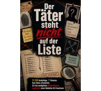 Der Täter steht nicht auf der Liste: 31.200 Verdächtige. 17 Hinweise. Kein Glück erforderlich. Ein fast unmögliches Murder-Mystery-Logikrätsel reiner Deduktion für Erwachsene
