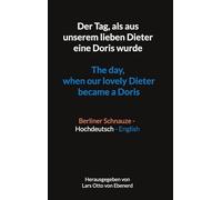 Der Tag, als aus unserem lieben Dieter eine Doris wurde The day, when our lovely Dieter became a Doris: Berliner Schnauze - Hochdeutsch - English