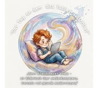 "Der Tag, an dem das Tablet ausschlief“: „Wenn Bildschirmzeit endet - ein Bilderbuch über Medienkompetenz, Fantasie und gesunde Mediennutzung“ („Stark ... für Gefühle, Mut und Miteinander“)