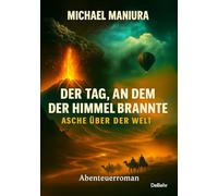 Der Tag, an dem der Himmel brannte - Asche über der Welt - Abenteuerroman