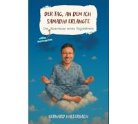 Der Tag, an dem ich Samadhi erlangte: Die Abenteuer eines Yogalehrers