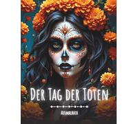 Der Tag der Toten - Día de los Muertos - Ausmalbuch für Erwachsene: 50 kunstvolle Malvorlagen mit Sugar Skulls, Catrinas, Skeletten und Altären zur ... | Ideal als Geschenk | Kultur in Mexico