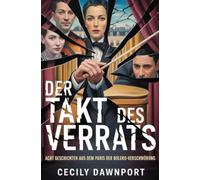 Der Takt des Verrats: Acht Geschichten aus dem Paris der Bolero-Verschwörung