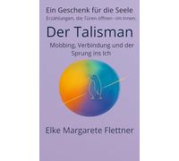Der Talisman: Mobbing, Verbindung und der Sprung ins Ich (Ein Geschenk für die Seele - Erzählungen, die Türen öffnen - im Innern.)