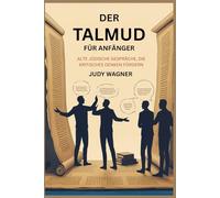 DER TALMUD FÜR ANFÄNGER: ALTE JÜDISCHE GESPRÄCHE, DIE KRITISCHES DENKEN FÖRDERN