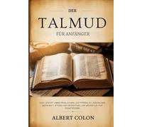 Der Talmud für Anfänger: Ein leicht verständlicher Leitfaden zu jüdischer Weisheit, Ethik und spirituellem Wachstum für Einsteiger