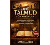 Der Talmud für Anfänger: Jüdische mündliche Überlieferungen, rabbinische Gelehrsamkeit, heilige Debatten und ethische Lehren in einfacher Sprache erschließen