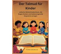 Der Talmud für Kinder: Jüdische Weisheitsabenteuer, die kluges Denken und bedeutungsvolle Gespräche anregen