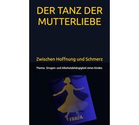 DER TANZ DER MUTTERLIEBE: Zwischen Hoffnung und Schmerz