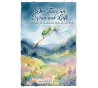 Der Tanz im Ozean aus Luft: Eine Fabel über die wundersame Ruhe über der Welt (Stunden der Ewigkeit - Eine Reise zu den Wundern des Verweilens)