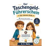 Der Taschengeld-Führerschein für clevere Kids: Spielerisch Geld verstehen, sparen lernen und kluge Entscheidungen treffen - das Mitmachbuch zur Finanzbildung für Kinder ab 8 Jahren