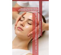 Der Technische Beauty Therapeut/in: Stufe 2: „Apparative Gesichtsbehandlungen, Fortgeschrittene Haarentfernung und Professionelles Business-Management“