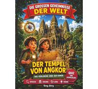 Der Tempel von Angkor: Die wahre Geschichte hinter dem Geheimnis: Khmer-Reich, Angkor Wat, Dschungeltempel, Vishnu, Suryavarman, verborgene Ruinen, Kambodscha, Quiz und Ausmalbilder für Kinder