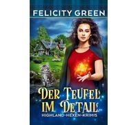 Der Teufel im Detail: Ein Highland-Hexen-Krimi