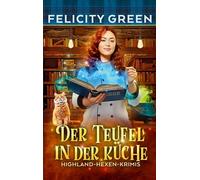 Der Teufel in der Küche: Ein Highland-Hexen-Krimi