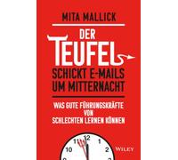 Der Teufel schickt E-Mails um Mitternacht: Wasgute Führungskräfte von Schlechten lernen können