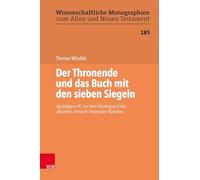 Der Thronende und das Buch mit den sieben Siegeln: Apokalypse 4f. vor dem Hintergrund des aktuellen römisch-imperialen Narrativs: Band 185 ... Zum Alten Und Neuen Testament, 185)