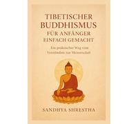 Der tibetische Buddhismus für Anfänger leicht gemacht (Pfad des stillen Geistes)