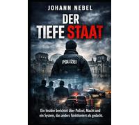 Der tiefe Staat: Ein Insider berichtet über Polizei, Macht und ein System, das anders funktioniert als gedacht