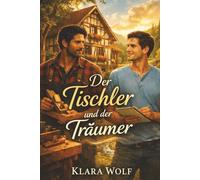 Der Tischler und der Träumer: Eine stille M/M-Romanze (Wo das Leben hält - Eine in sich abgeschlossene M/M-Romanreihe)