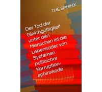 Der Tod der Gleichgültigkeit unter den Menschen ist die Lebensader von Systemen politischer Korruption-sphinxkode