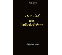 Der Tod des Alkoholikers - Sucht, Co-Abhängigkeit, Therapie, Kontrollverlust, Mobbing, Autismus, Selbsthass, Selbstüberschätzung, fahrlässige Tötung, Jugendamt: Ein Carmen Siebert Krimi