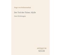 Der Tod des Tizian. Idylle: Zwei Dichtungen