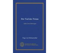 Der Tod des Tizian (Vol-1): Idylle. Zwei Dichtungen