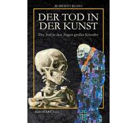 Der Tod in der Kunst. Der Tod in den Augen großer Künstler: Totentänze, Vanitas, Memento Mori, Pop-Schädel und anatomische Installationen (State of Art)