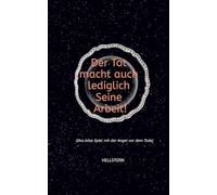 Der Tod macht auch lediglich Seine Arbeit! (Softcover): (Das böse Spiel mit der Angst vor dem Tode)