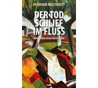 Der Tod schlief im Fluss: Himmlischer Krimi mit Erdnähe