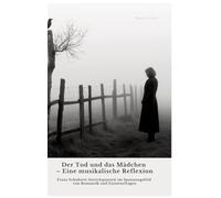 Der Tod und das Mädchen - Eine musikalische Reflexion: Franz Schuberts Streichquartett im Spannungsfeld von Romantik und Existenzfragen