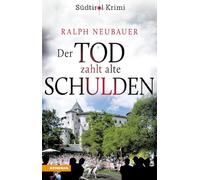 Der Tod zahlt alte Schulden. Südtirol-Krimi band (Vol. 6): Südtirolkrimi Band 6