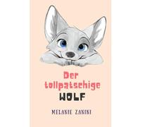 DER TOLLPATSCHIGE KLEINE WOLF: Für die tollpatschigen mit großem Herzen