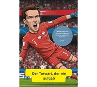 Der Torwart, der nie aufgab: ÜBER 50 Fragen und Antworten zu Wojciech Szczęsnys unglaubliche Reise zum Erfolg