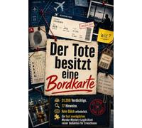 Der Tote besitzt eine Bordkarte: 31.200 Verdächtige. 17 Hinweise. Kein Glück erforderlich. Ein fast unmögliches Murder-Mystery-Logikrätsel reiner Deduktion für Erwachsene
